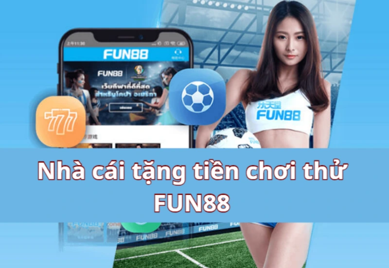 Fun88 - Mang đến cơ hội chơi game thử cho cược thủ